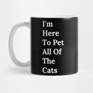 I'm Here To Pet All Of The Cats Mug